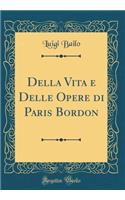 Della Vita E Delle Opere Di Paris Bordon (Classic Reprint)