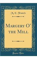 Margery O the Mill (Classic Reprint)