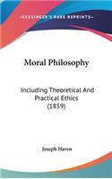 Moral Philosophy: Including Theoretical And Practical Ethics (1859)