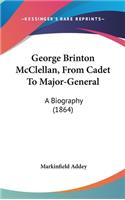 George Brinton McClellan, From Cadet To Major-General: A Biography (1864)