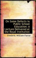 On Some Defects in Public School Education: A Lecture Delivered at the Royal Institution