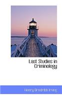 Last Studies in Criminology