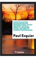 Traité Pratique de Diction Française; Prononciation, Action Oratoire, Art de la Scene; A l'Usage Des Écoles, Des Gens Du Monde Et Des Étrangers