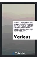 Annual Report of the Board of Directors of the Free Public Library of the City of New Haven, Conn., for the Year 1908, 1905