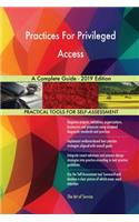 Practices For Privileged Access A Complete Guide - 2019 Edition