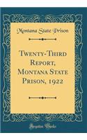 Twenty-Third Report, Montana State Prison, 1922 (Classic Reprint)
