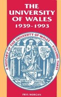 The History of the University of Wales: 1939-93 v. 3