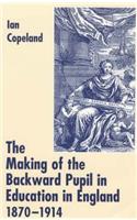 The Making of the Backward Pupil in Education in England, 1870-1914