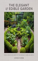 Elegant and Edible Garden: Design a Dream Kitchen Garden to Fit Your Personality, Desires, and Lifestyle