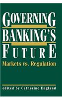 Governing Banking's Future: Markets vs. Regulation