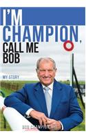 I'm Champion, Call Me Bob