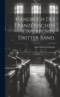 Handbuch des Französischen Civilrechts. Dritter Band.