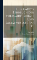 H. C. Carey's Lehrbuch Der Volkswirthschaft Und Socialwissenschaft...