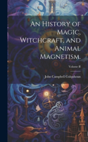 History of Magic, Witchcraft, and Animal Magnetism.; Volume II