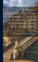 Krieg Oesterreich's ggegen Frankreich, dessen Alliirte und den Rheinbund im Jahre 1809, Zweiter Band