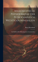 Mikroskopische Physiographie Der Petrographisch Wichtigen Mineralien: Ein Hülfsbuch Bei Mikroskopischen Gesteinsstudien