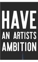 Have An Artists Ambition: Daily Success, Motivation and Everyday Inspiration For Your Best Year Ever, 365 days to more Happiness Motivational Year Long Journal / Daily Notebo