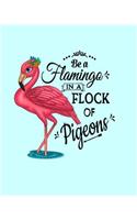 Be A Flamingo In A Flock Of Pigeons: Pink Flamingo Notebook 100 Blank Lined College Rule Pages 8x10 Pink Flamingo Gift Idea For Flamingo Lovers