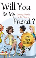 Will You Be My Friend? Large Print: Growing Friends in the Church (A Hearts on Fire Study)