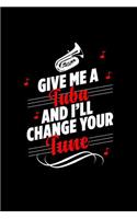 Give Me a Tuba and I'll Change Your Tune: A 6x9 Inch Matte Softcover Paperback Notebook Journal With 120 Blank Lined Pages