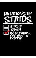 Relationship Status Who Cares I've Got a Dorkie: Dorkie Journal (Funny Dog Gifts for Dorkie Parents)