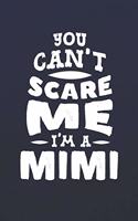 You Can't Scare Me I'm A Mimi: Family life Grandma Mom love marriage friendship parenting wedding divorce Memory dating Journal Blank Lined Note Book Gift