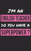 English Teacher Notebook - I'm an English Teacher Do You Have A Superpower - English Teacher Journal