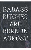 Badass Bitches Are Born In August: Funny Notebook, Birthday Present, Lined Blank Notebook Journal, Gag Gift for Your Best Friend - beautifully lined pages Notebook (B-day Month for he