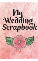 My Wedding ScrapBook: WEDDING JOURNAL FOR BRIDE TO BE - Great as Engagment Gift - Compile all Memories From Engagement to The Wedding - Cute for Wedding Anniversary, Nice