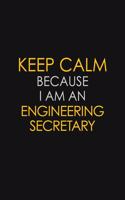 Keep Calm Because I am An Engineering Secretary