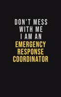 Don't Mess With Me I Am An Emergency Response Coordinator: Motivational Career quote blank lined Notebook Journal 6x9 matte finish