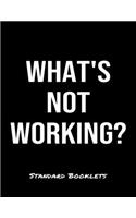 What's Not Working?: A softcover blank lined notebook to jot down business ideas, take notes for class or ponder life's big questions.