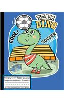 Soccer Team Dino Primary Story Paper Journal: Cool Dinosaur Book Dinosaurs Football Club Goals/Dotted Midline & Picture Space/Grades K-2/Draw & Write Exercise Schoolbook for Boys/Elementary/Blue