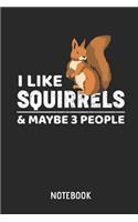 I Like Squirrels & Maybe 3 People Notebook: Cute Squirrel Lined Journal for Women, Men and Kids. Great Gift Idea for All Squirrel Lover.