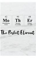 Mother the Perfect Element: A Periodic Table Inspired Matte Soft Cover Notebook Journal to Write In. 120 Blank Lined Pages