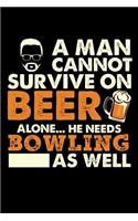 A Man Cannot Survive On Beer Alone He Needs Bowling As Well: 100 page 6 x 9 Blank lined journal for sport lovers or beer drinkers perfect for him to jot down his ideas and notes