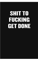 Shit to Fucking Get Done