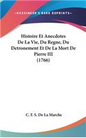 Histoire Et Anecdotes de La Vie, Du Regne, Du Detronement Et de La Mort de Pierre III (1766)