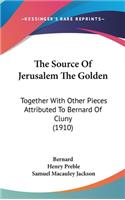 The Source Of Jerusalem The Golden: Together With Other Pieces Attributed To Bernard Of Cluny (1910)(English)
