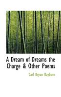 A Dream of Dreams the Charge & Other Poems