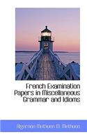 French Examination Papers in Miscellaneous Grammar and Idioms