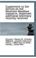 Supplement to the Lecture on the Mountain Meadows Massacre. Important Additional Testimony Recently