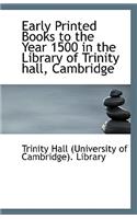 Early Printed Books to the Year 1500 in the Library of Trinity Hall, Cambridge