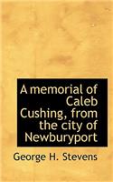 A Memorial of Caleb Cushing, from the City of Newburyport