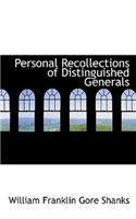 Personal Recollections of Distinguished Generals