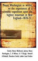 Mount Washington in Winter, or the Experiences of a Scientific Expedition Upon the Highest Mountain