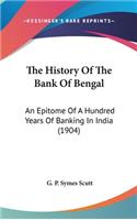 The History Of The Bank Of Bengal: An Epitome Of A Hundred Years Of Banking In India (1904)