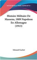 Histoire Militaire De Massena, 1809 Napoleon En Allemagne (1913)