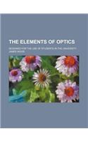 The Elements of Optics; Designed for the Use of Students in the University: (English)
