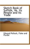 Sketch Book of Suffolk, Va. Its People and Its Trade